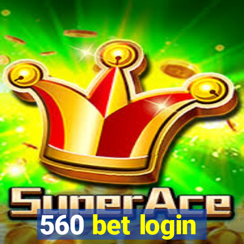 560 bet login